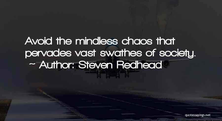 Steven Redhead Quotes: Avoid The Mindless Chaos That Pervades Vast Swathes Of Society.