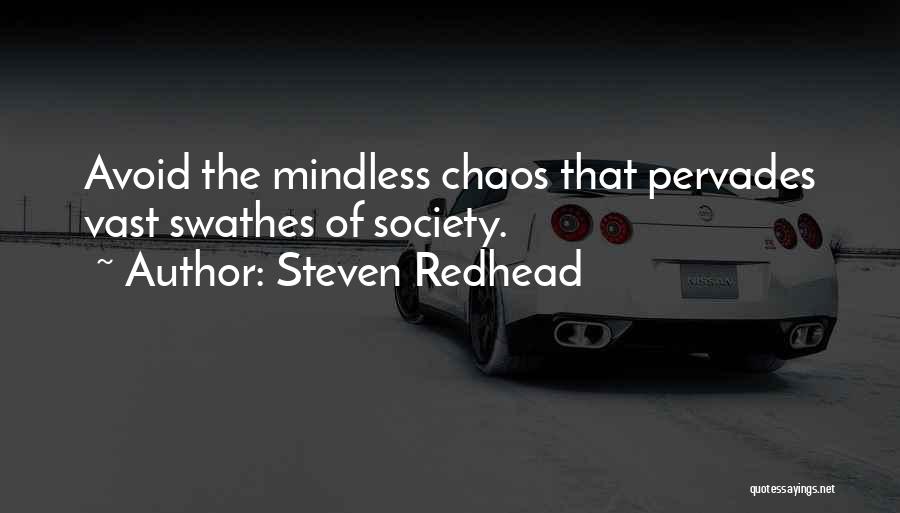 Steven Redhead Quotes: Avoid The Mindless Chaos That Pervades Vast Swathes Of Society.