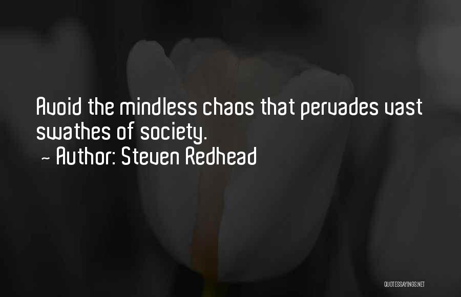 Steven Redhead Quotes: Avoid The Mindless Chaos That Pervades Vast Swathes Of Society.