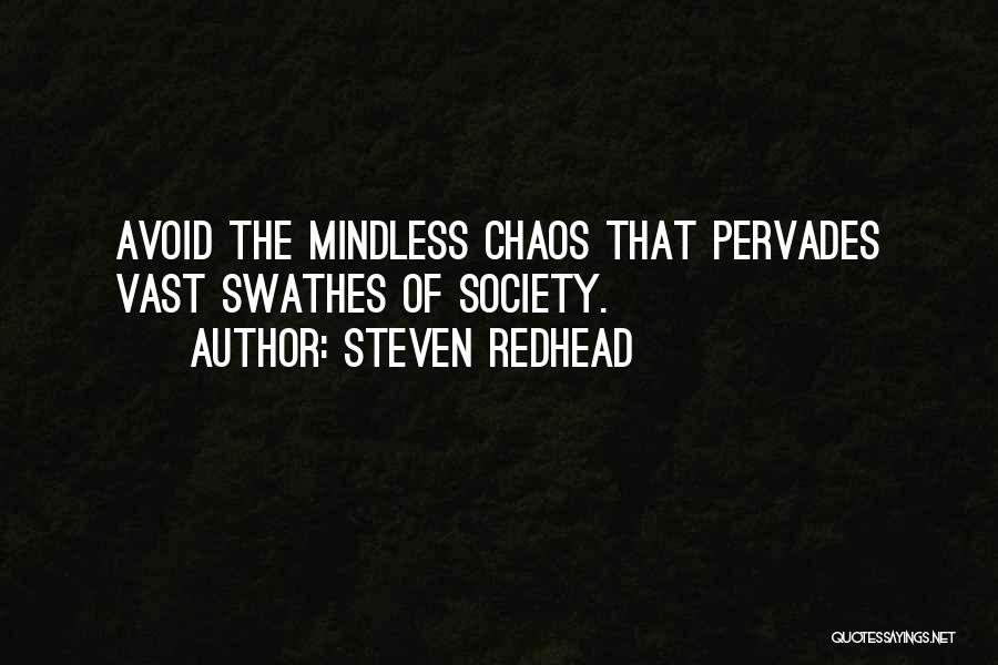 Steven Redhead Quotes: Avoid The Mindless Chaos That Pervades Vast Swathes Of Society.