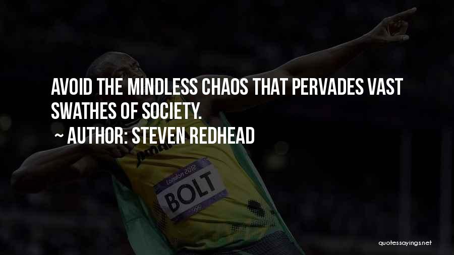 Steven Redhead Quotes: Avoid The Mindless Chaos That Pervades Vast Swathes Of Society.