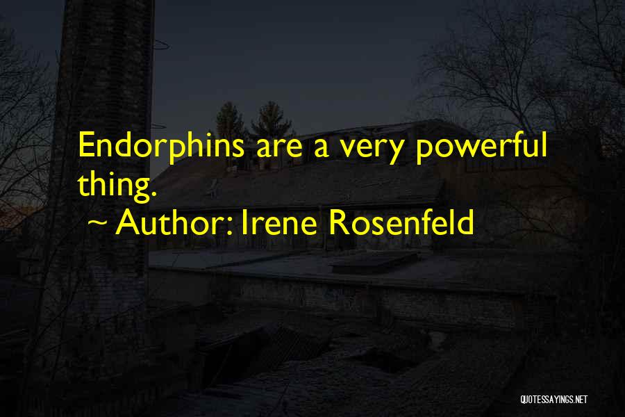 Irene Rosenfeld Quotes: Endorphins Are A Very Powerful Thing.