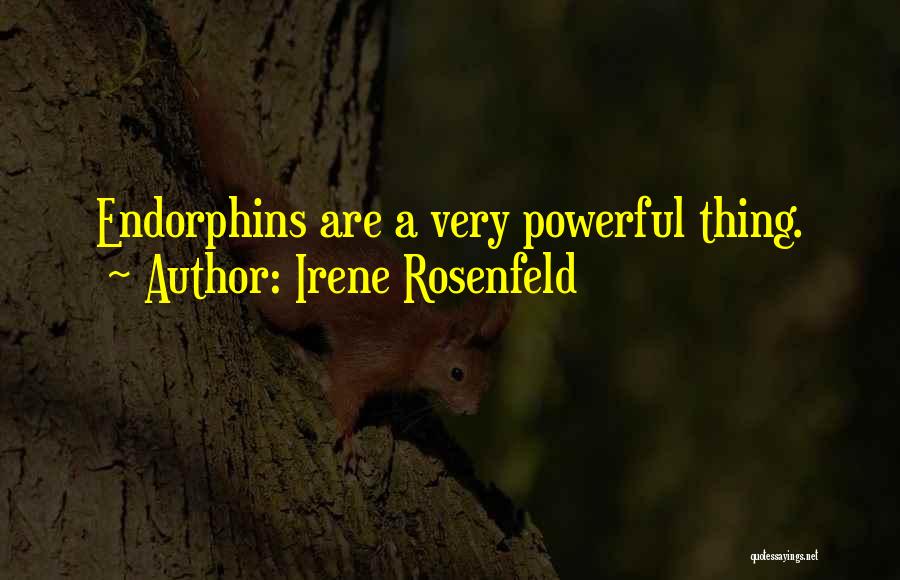 Irene Rosenfeld Quotes: Endorphins Are A Very Powerful Thing.