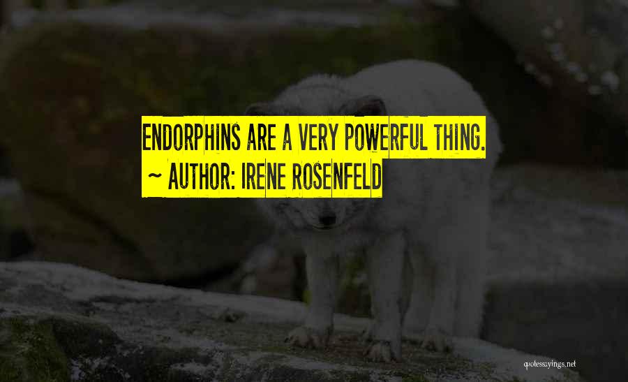 Irene Rosenfeld Quotes: Endorphins Are A Very Powerful Thing.