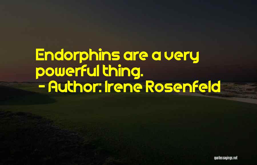 Irene Rosenfeld Quotes: Endorphins Are A Very Powerful Thing.