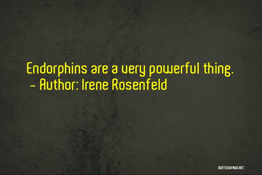 Irene Rosenfeld Quotes: Endorphins Are A Very Powerful Thing.
