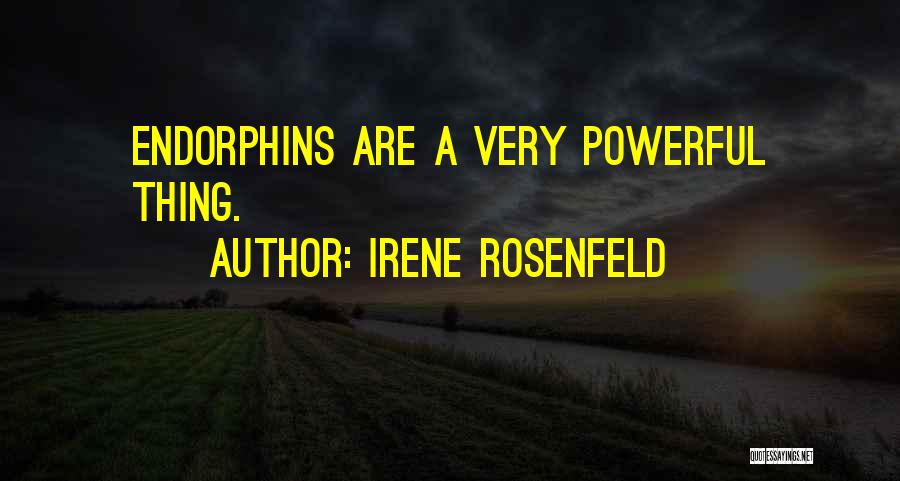 Irene Rosenfeld Quotes: Endorphins Are A Very Powerful Thing.