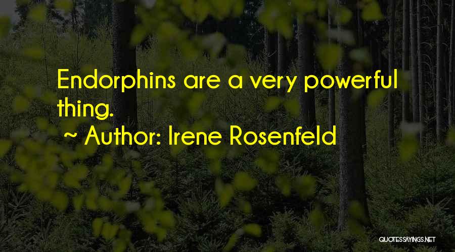 Irene Rosenfeld Quotes: Endorphins Are A Very Powerful Thing.