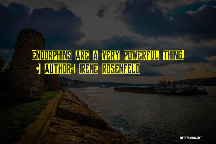 Irene Rosenfeld Quotes: Endorphins Are A Very Powerful Thing.