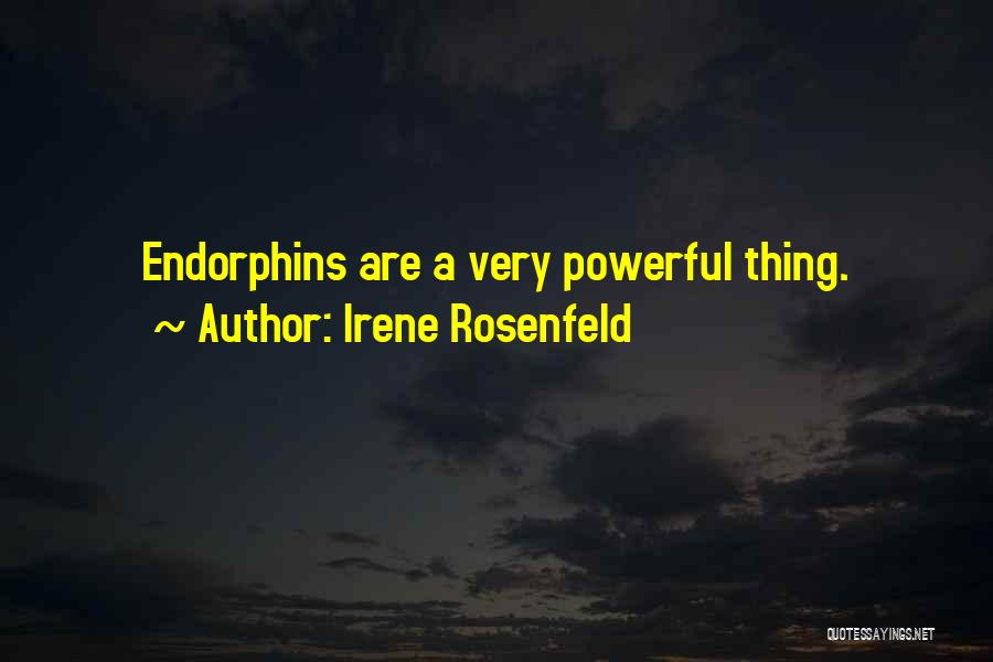 Irene Rosenfeld Quotes: Endorphins Are A Very Powerful Thing.