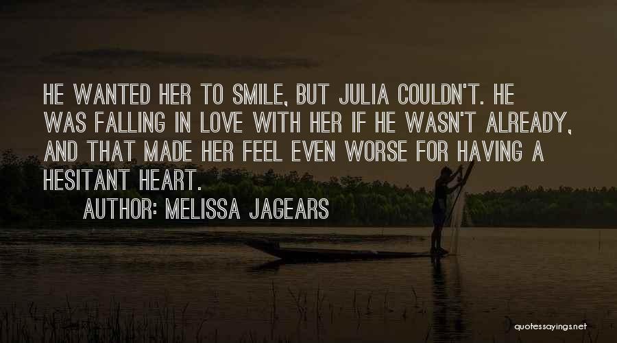 Melissa Jagears Quotes: He Wanted Her To Smile, But Julia Couldn't. He Was Falling In Love With Her If He Wasn't Already, And