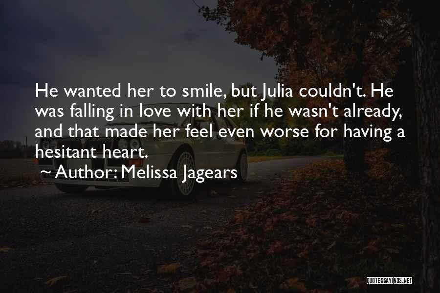 Melissa Jagears Quotes: He Wanted Her To Smile, But Julia Couldn't. He Was Falling In Love With Her If He Wasn't Already, And