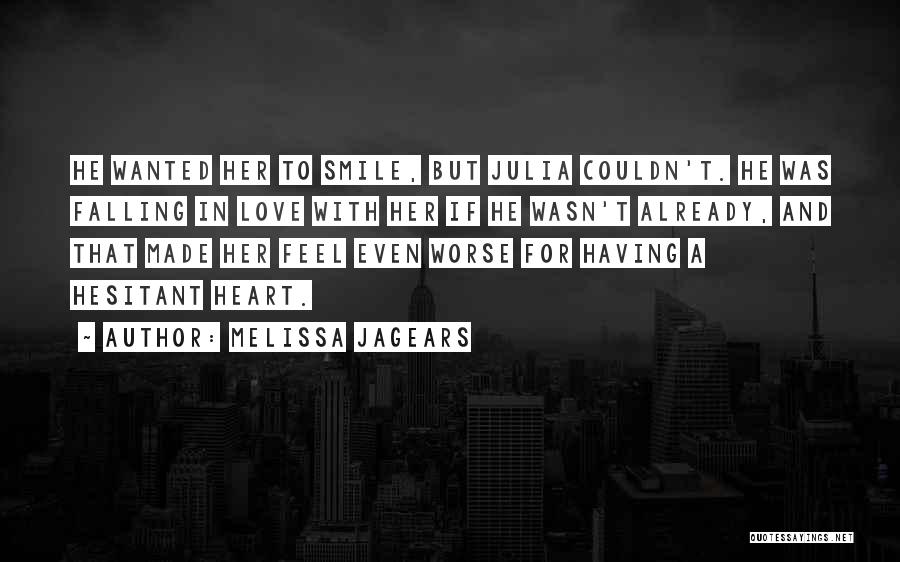 Melissa Jagears Quotes: He Wanted Her To Smile, But Julia Couldn't. He Was Falling In Love With Her If He Wasn't Already, And