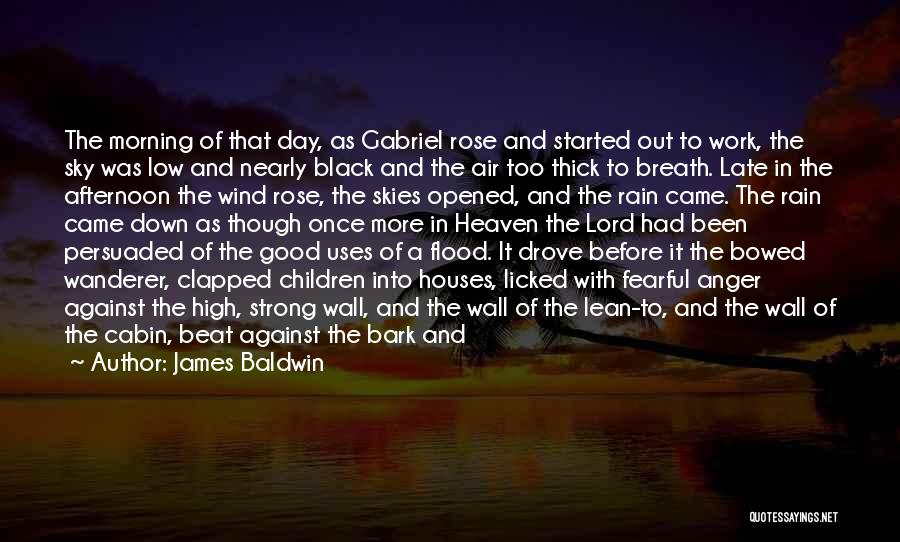 James Baldwin Quotes: The Morning Of That Day, As Gabriel Rose And Started Out To Work, The Sky Was Low And Nearly Black