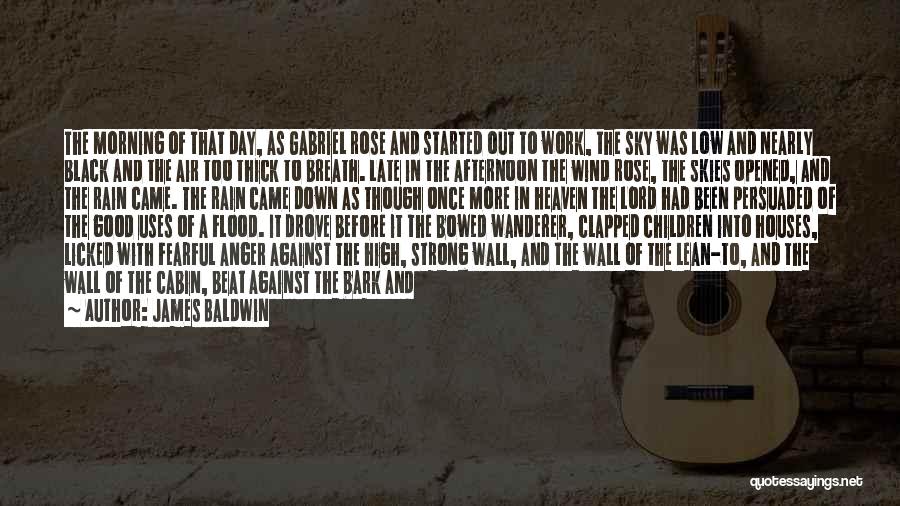 James Baldwin Quotes: The Morning Of That Day, As Gabriel Rose And Started Out To Work, The Sky Was Low And Nearly Black