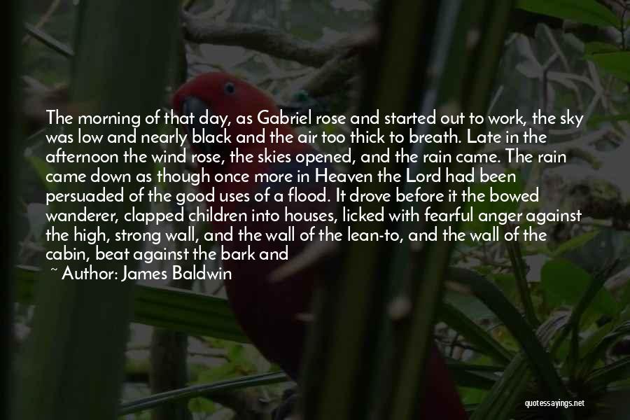 James Baldwin Quotes: The Morning Of That Day, As Gabriel Rose And Started Out To Work, The Sky Was Low And Nearly Black