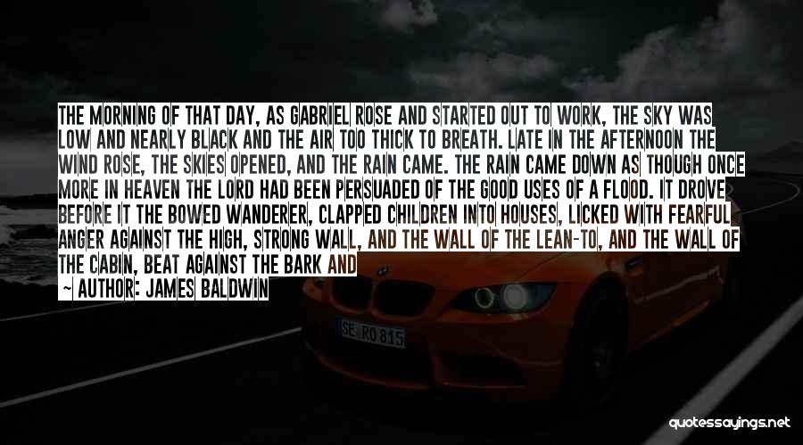 James Baldwin Quotes: The Morning Of That Day, As Gabriel Rose And Started Out To Work, The Sky Was Low And Nearly Black
