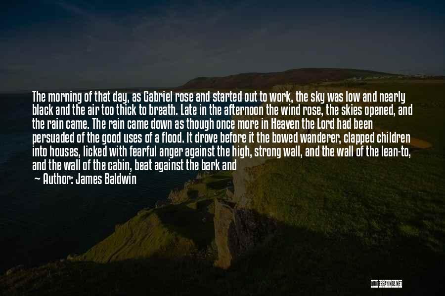 James Baldwin Quotes: The Morning Of That Day, As Gabriel Rose And Started Out To Work, The Sky Was Low And Nearly Black