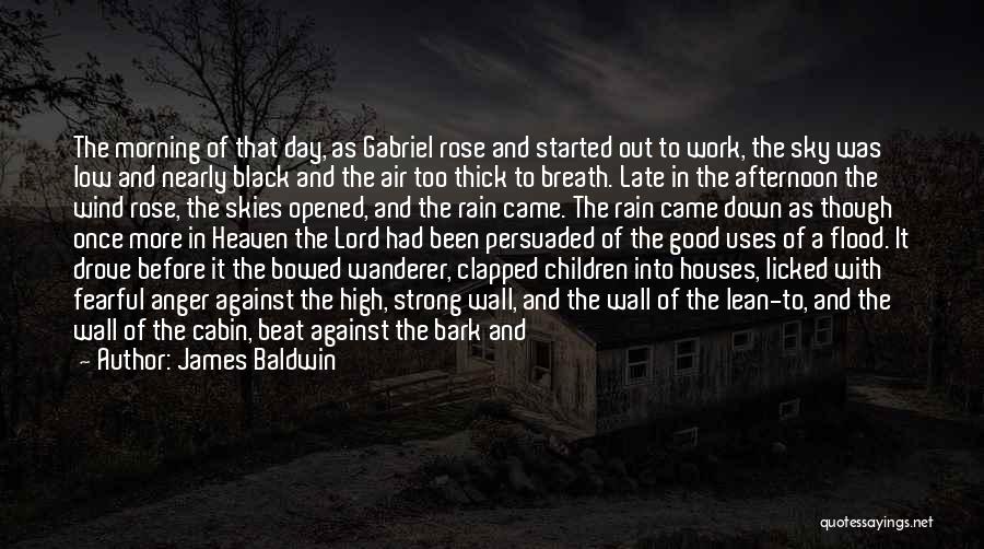 James Baldwin Quotes: The Morning Of That Day, As Gabriel Rose And Started Out To Work, The Sky Was Low And Nearly Black