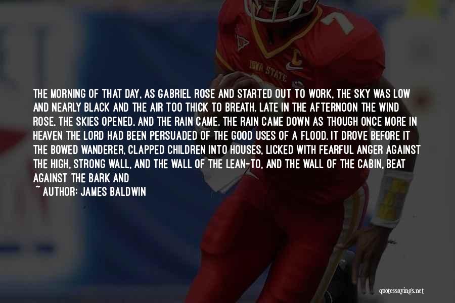 James Baldwin Quotes: The Morning Of That Day, As Gabriel Rose And Started Out To Work, The Sky Was Low And Nearly Black