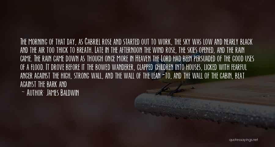 James Baldwin Quotes: The Morning Of That Day, As Gabriel Rose And Started Out To Work, The Sky Was Low And Nearly Black