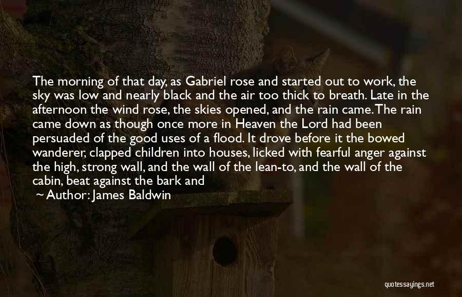 James Baldwin Quotes: The Morning Of That Day, As Gabriel Rose And Started Out To Work, The Sky Was Low And Nearly Black