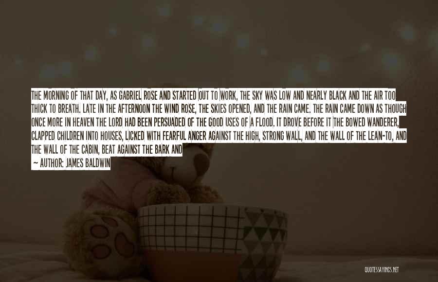James Baldwin Quotes: The Morning Of That Day, As Gabriel Rose And Started Out To Work, The Sky Was Low And Nearly Black