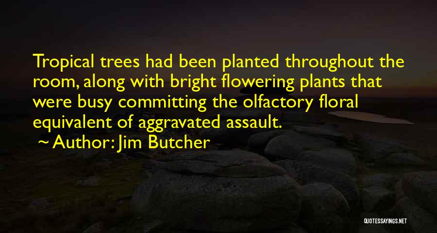 Jim Butcher Quotes: Tropical Trees Had Been Planted Throughout The Room, Along With Bright Flowering Plants That Were Busy Committing The Olfactory Floral