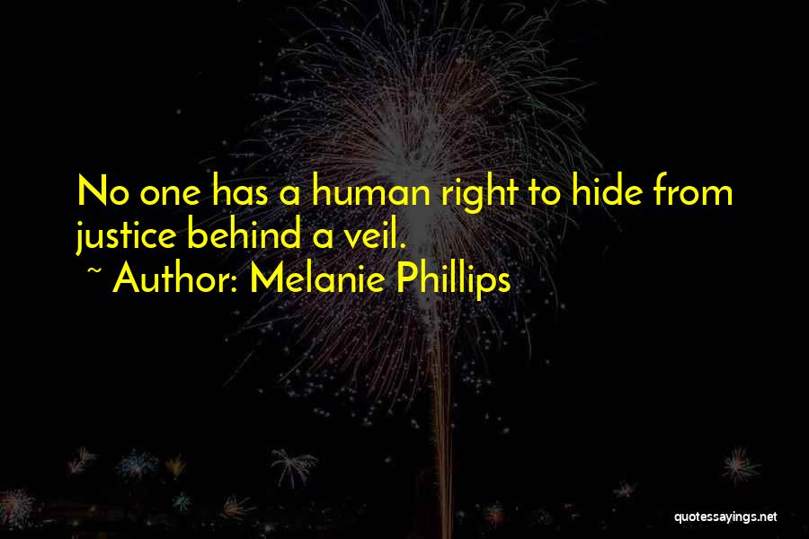 Melanie Phillips Quotes: No One Has A Human Right To Hide From Justice Behind A Veil.