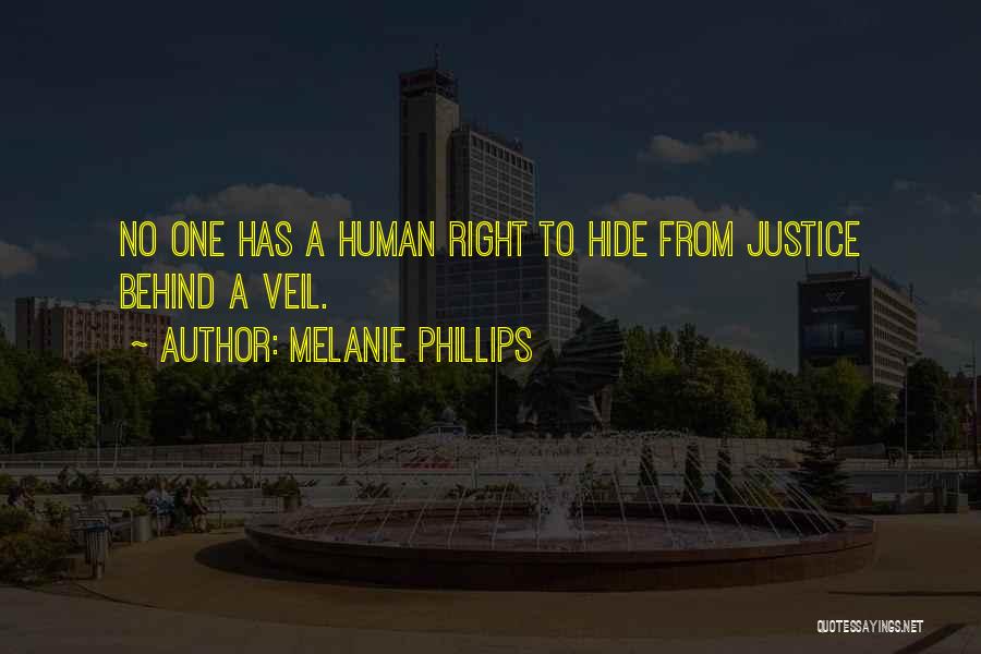 Melanie Phillips Quotes: No One Has A Human Right To Hide From Justice Behind A Veil.