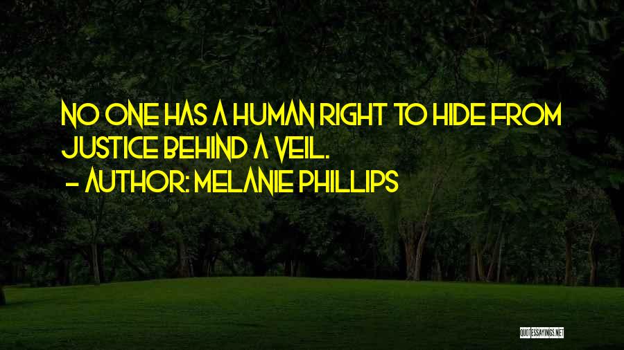 Melanie Phillips Quotes: No One Has A Human Right To Hide From Justice Behind A Veil.