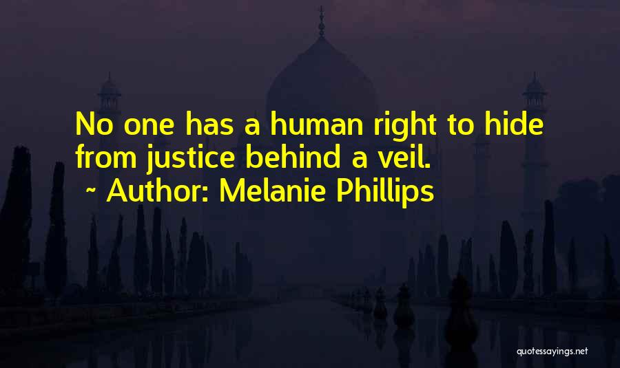 Melanie Phillips Quotes: No One Has A Human Right To Hide From Justice Behind A Veil.