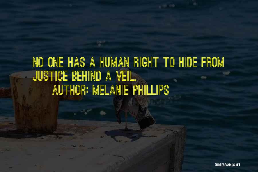 Melanie Phillips Quotes: No One Has A Human Right To Hide From Justice Behind A Veil.