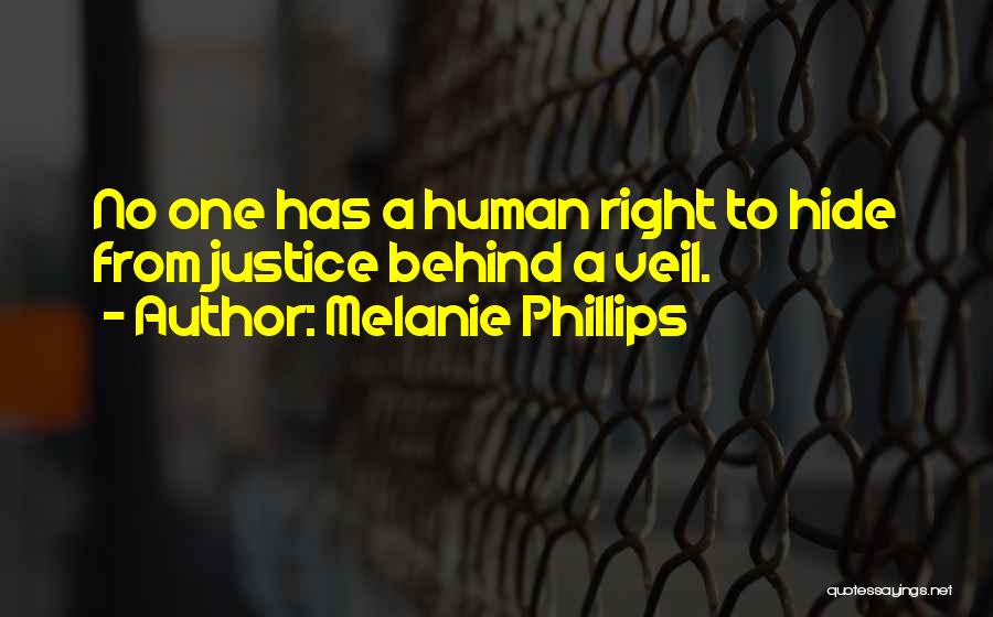 Melanie Phillips Quotes: No One Has A Human Right To Hide From Justice Behind A Veil.