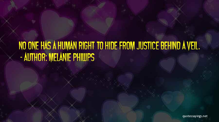 Melanie Phillips Quotes: No One Has A Human Right To Hide From Justice Behind A Veil.