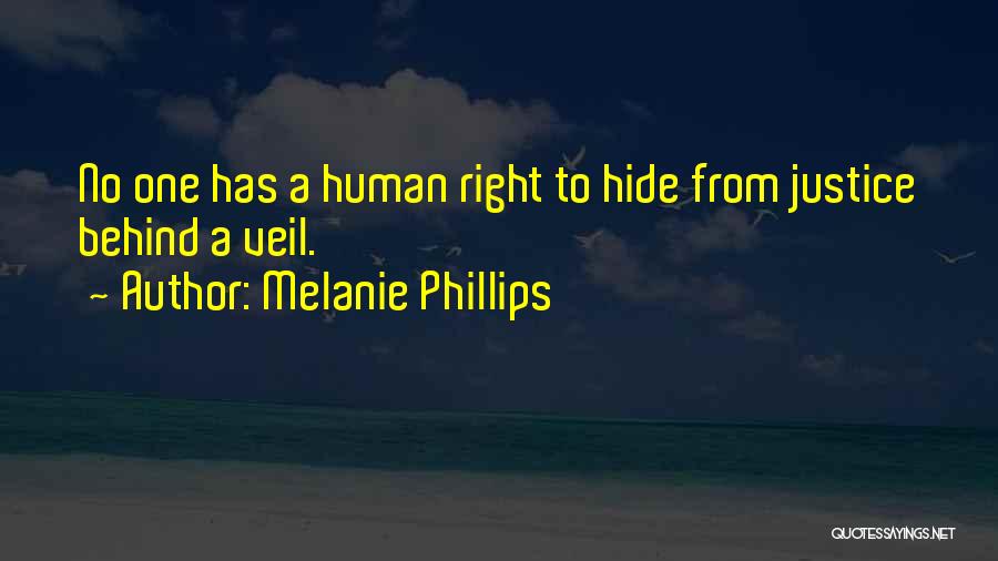 Melanie Phillips Quotes: No One Has A Human Right To Hide From Justice Behind A Veil.