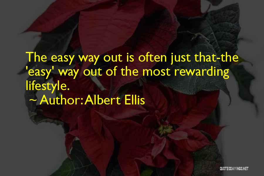 Albert Ellis Quotes: The Easy Way Out Is Often Just That-the 'easy' Way Out Of The Most Rewarding Lifestyle.