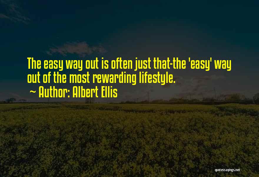 Albert Ellis Quotes: The Easy Way Out Is Often Just That-the 'easy' Way Out Of The Most Rewarding Lifestyle.