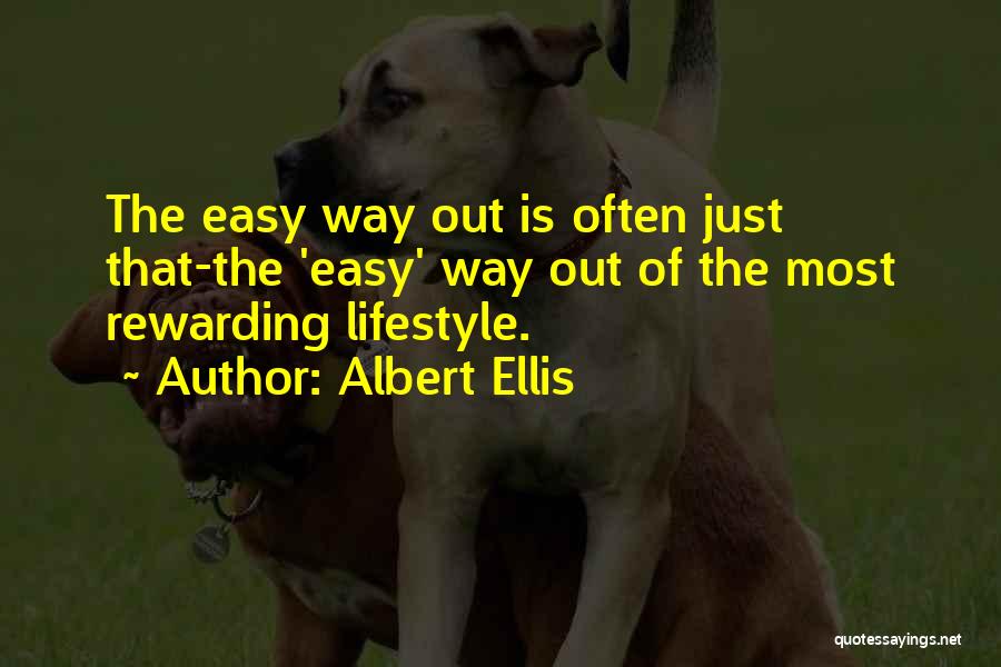Albert Ellis Quotes: The Easy Way Out Is Often Just That-the 'easy' Way Out Of The Most Rewarding Lifestyle.