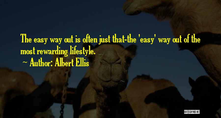 Albert Ellis Quotes: The Easy Way Out Is Often Just That-the 'easy' Way Out Of The Most Rewarding Lifestyle.