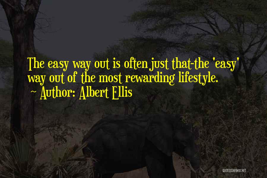 Albert Ellis Quotes: The Easy Way Out Is Often Just That-the 'easy' Way Out Of The Most Rewarding Lifestyle.