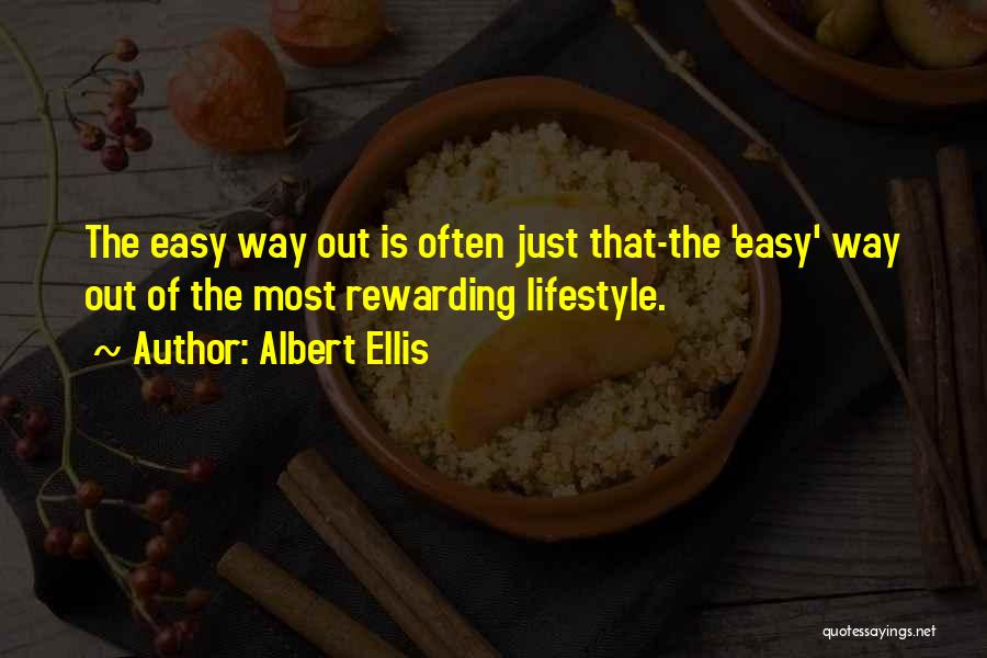 Albert Ellis Quotes: The Easy Way Out Is Often Just That-the 'easy' Way Out Of The Most Rewarding Lifestyle.