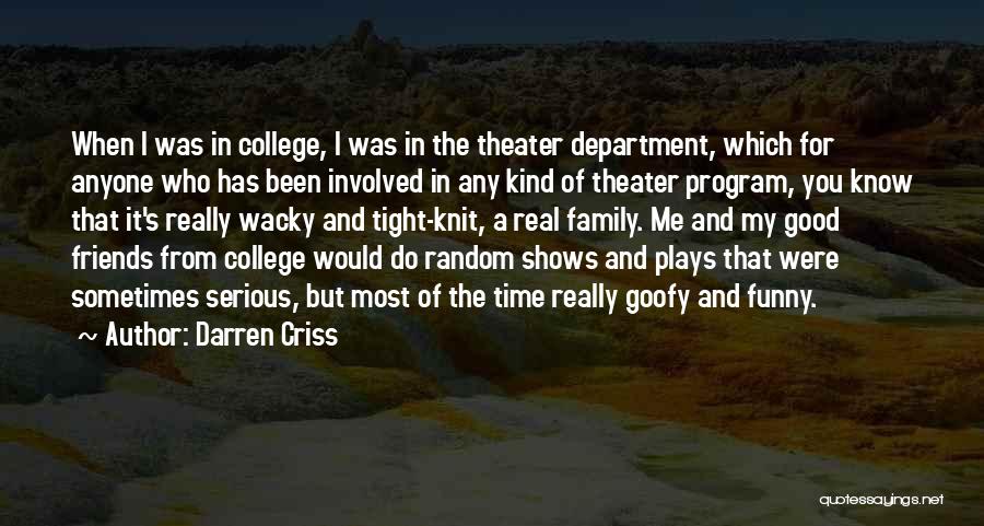 Darren Criss Quotes: When I Was In College, I Was In The Theater Department, Which For Anyone Who Has Been Involved In Any