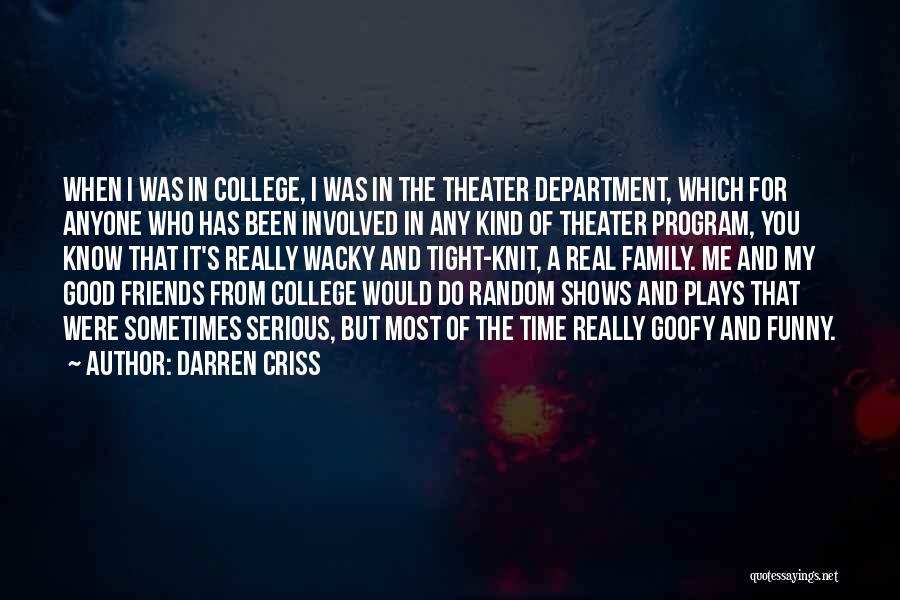 Darren Criss Quotes: When I Was In College, I Was In The Theater Department, Which For Anyone Who Has Been Involved In Any