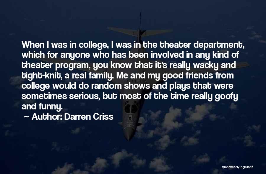 Darren Criss Quotes: When I Was In College, I Was In The Theater Department, Which For Anyone Who Has Been Involved In Any