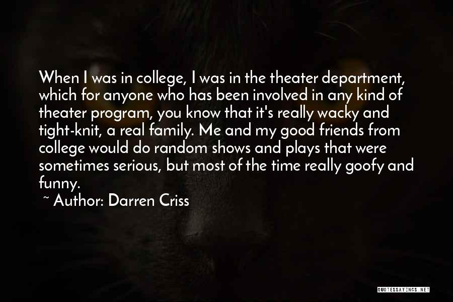 Darren Criss Quotes: When I Was In College, I Was In The Theater Department, Which For Anyone Who Has Been Involved In Any