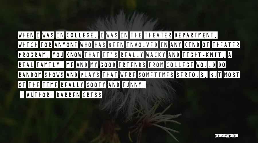 Darren Criss Quotes: When I Was In College, I Was In The Theater Department, Which For Anyone Who Has Been Involved In Any