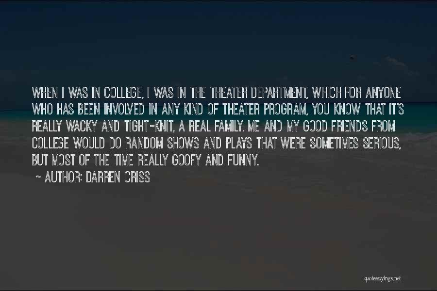 Darren Criss Quotes: When I Was In College, I Was In The Theater Department, Which For Anyone Who Has Been Involved In Any