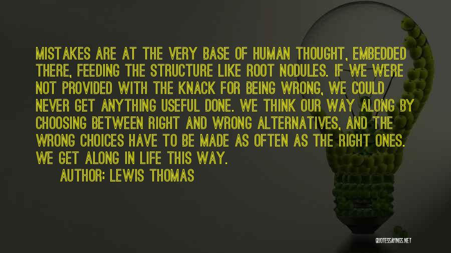 Lewis Thomas Quotes: Mistakes Are At The Very Base Of Human Thought, Embedded There, Feeding The Structure Like Root Nodules. If We Were