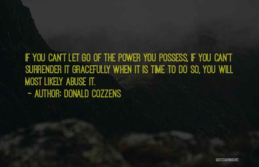 Donald Cozzens Quotes: If You Can't Let Go Of The Power You Possess, If You Can't Surrender It Gracefully When It Is Time